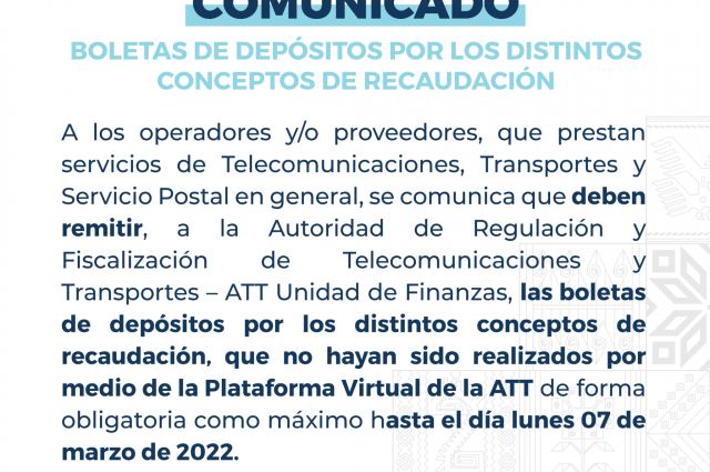 La ATT comunica a los operadores y/o proveedores, que prestan servicios de Telecomunicaciones, Transportes y Servicio Postal en general, se comunica que deben remitir, las Boletas de Deposito